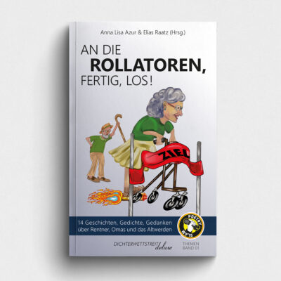 Buch An die Rollatoren, fertig, los! - 14 Geschichten, Gedichte, Gedanken über Rentner, Omas und das Altwerden. Dichterwettstreit deluxe Themenband 01. Abbildung Buchcover.