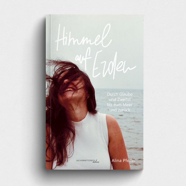 Buch Himmel auf Erden - Durch Glaube und Zweifel bis zum Meer und zurück. Textsammlung der Poetry Slammerin Alina Pfeifer. Abbildung Buchcover.