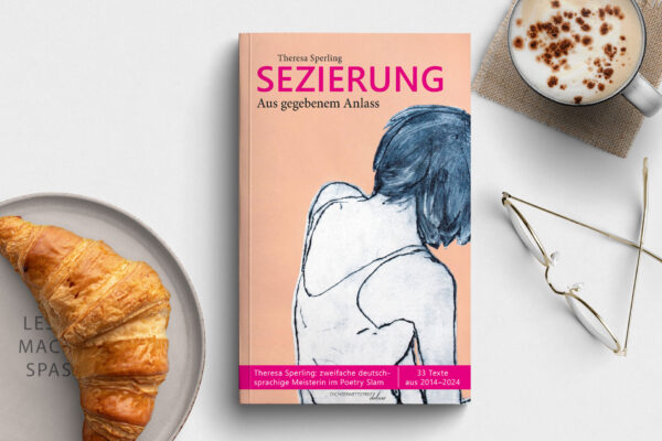 Buch Sezierung - Aus gegebenem Anlass - Textsammlung. 33 Texte von Theresa Sperling, zweifache deutschsprachige Meisterin im Poetry Slam und Poetry Slam Europameisterin 2025.